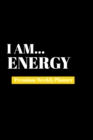 I Am Energy : Premium Weekly Planner - Book