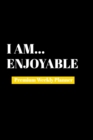 I Am Enjoyable : Premium Weekly Planner - Book