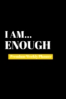 I Am Enough : Premium Weekly Planner - Book