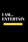 I Am Entertain : Premium Weekly Planner - Book