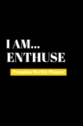 I Am Enthuse : Premium Weekly Planner - Book