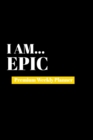 I Am Epic : Premium Weekly Planner - Book