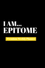 I Am Epitome : Premium Weekly Planner - Book