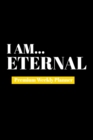 I Am Eternal : Premium Weekly Planner - Book