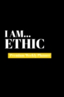 I Am Ethic : Premium Weekly Planner - Book