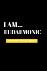 I Am Eudaemonic : Premium Weekly Planner - Book