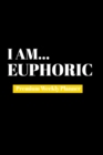 I Am Euphoric : Premium Weekly Planner - Book