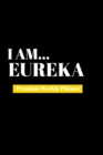 I Am Eureka : Premium Weekly Planner - Book