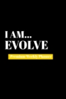 I Am Evolve : Premium Weekly Planner - Book