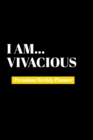 I Am Vivacious : Premium Weekly Planner - Book