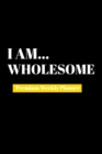 I Am Wholesome : Premium Weekly Planner - Book