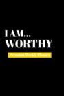 I Am Worthy : Premium Weekly Planner - Book