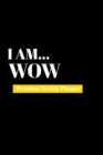 I Am Wow : Premium Weekly Planner - Book