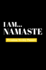 I Am Namaste : Premium Weekly Planner - Book
