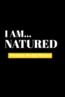 I Am Natured : Premium Weekly Planner - Book