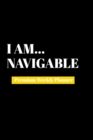 I Am Navigable : Premium Weekly Planner - Book