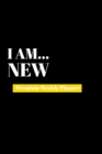 I Am New : Premium Weekly Planner - Book