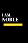 I Am Noble : Premium Weekly Planner - Book