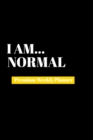 I Am Normal : Premium Weekly Planner - Book