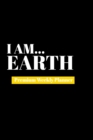 I Am Earth : Premium Weekly Planner - Book