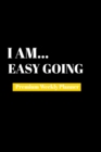 I Am Easy Going : Premium Weekly Planner - Book