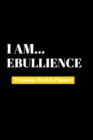 I Am Ebullience : Premium Weekly Planner - Book