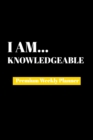 I Am Knowledgable : Premium Weekly Planner - Book