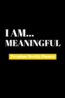 I Am Meaningful : Premium Weekly Planner - Book