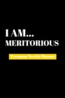 I Am Meritorious : Premium Weekly Planner - Book