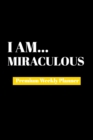 I Am Miraculous : Premium Weekly Planner - Book