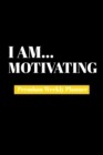 I Am Motivating : Premium Weekly Planner - Book