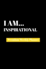 I Am Inspirational : Premium Weekly Planner - Book