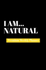 I Am Natural : Premium Weekly Planner - Book