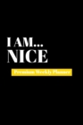 I Am Nice : Premium Weekly Planner - Book