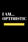 I Am Optimistic : Premium Weekly Planner - Book