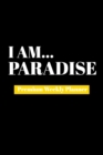 I Am Paradise : Premium Weekly Planner - Book