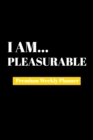 I Am Pleasurable : Premium Weekly Planner - Book