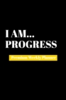 I Am Progress : Premium Weekly Planner - Book