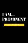 I Am Prominent : Premium Weekly Planner - Book