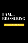 I Am Reassuring : Premium Weekly Planner - Book