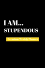 I Am Stupendous : Premium Weekly Planner - Book