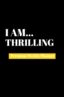 I Am Thrilling : Premium Weekly Planner - Book