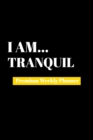 I Am Tranquil : Premium Weekly Planner - Book