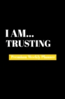 I Am Trusting : Premium Weekly Planner - Book