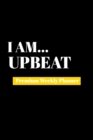 I Am Upbeat : Premium Weekly Planner - Book