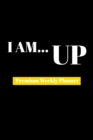 I Am Up : Premium Weekly Planner - Book