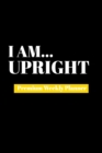 I Am Upright : Premium Weekly Planner - Book