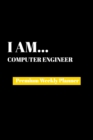 I Am Computer Engineer : Premium Weekly Planner - Book