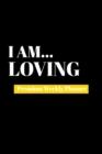 I Am Loving : Premium Weekly Planner - Book