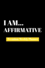 I Am Affirmative : Premium Weekly Planner - Book